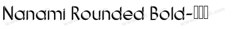 Nanami Rounded Bold字体转换 Nanami Rounded Bold字体转换